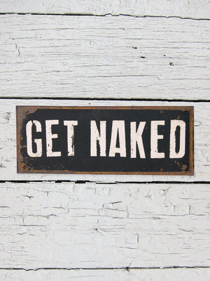 Get Naked - Rustic Hanging Metal Sign